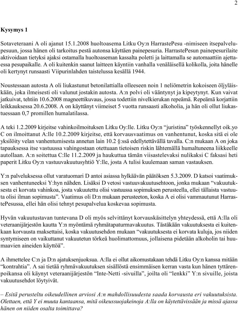 A oli kuitenkin saanut laitteen käyntiin vanhalla venäläisellä kolikolla, joita hänelle oli kertynyt runsaasti Viipurinlahden taistelussa kesällä 1944.