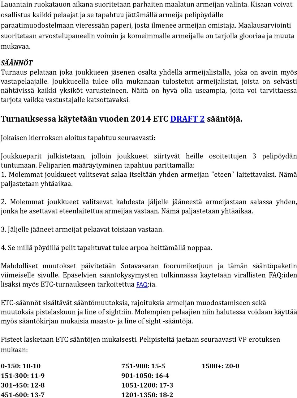 Maalausarviointi suoritetaan arvostelupaneelin voimin ja komeimmalle armeijalle on tarjolla glooriaa ja muuta mukavaa.