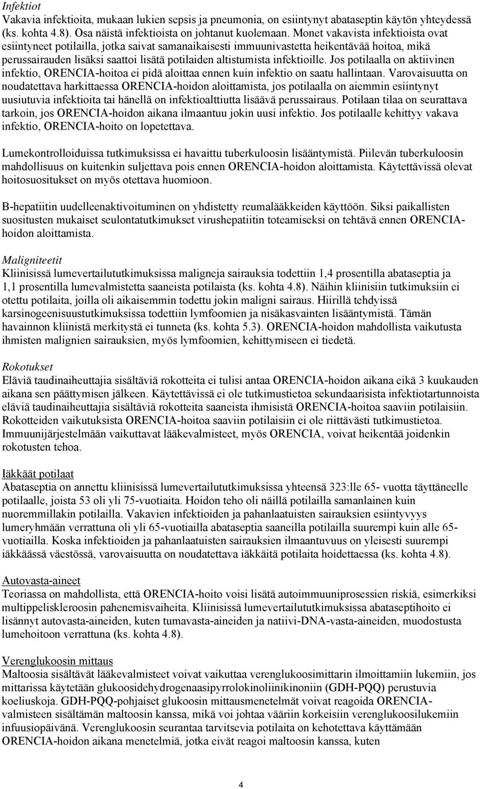 infektioille. Jos potilaalla on aktiivinen infektio, ORENCIA-hoitoa ei pidä aloittaa ennen kuin infektio on saatu hallintaan.