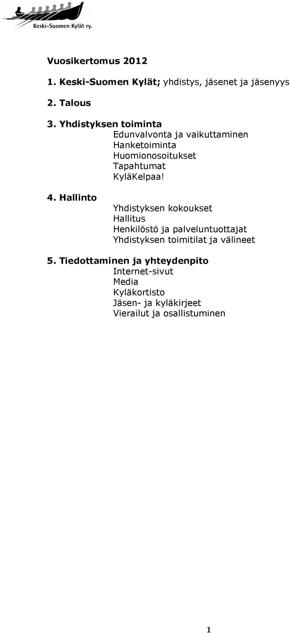 4. Hallinto Yhdistyksen kokoukset Hallitus Henkilöstö ja palveluntuottajat Yhdistyksen toimitilat ja