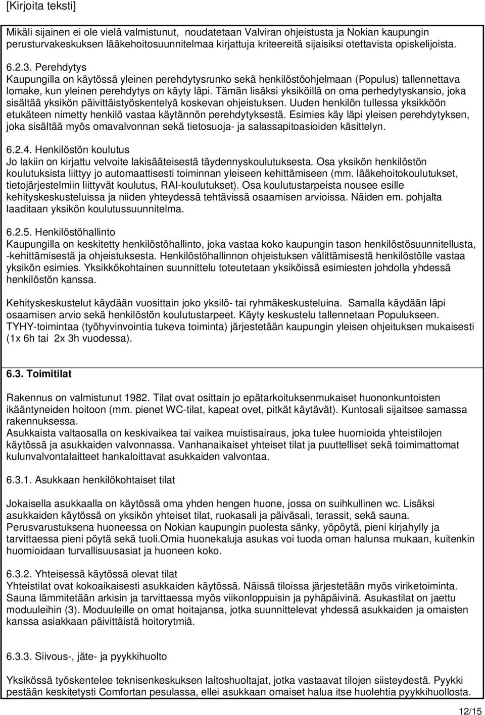 Tämän lisäksi yksiköillä on oma perhedytyskansio, joka sisältää yksikön päivittäistyöskentelyä koskevan ohjeistuksen.