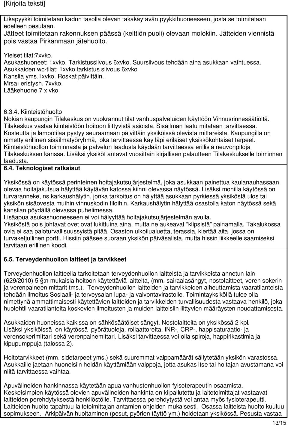 tarkistus siivous 6xvko Kanslia yms.1xvko. Roskat päivittäin. Mrsa+eristysh. 7xvko. Lääkehuone 7 x vko 6.3.4.