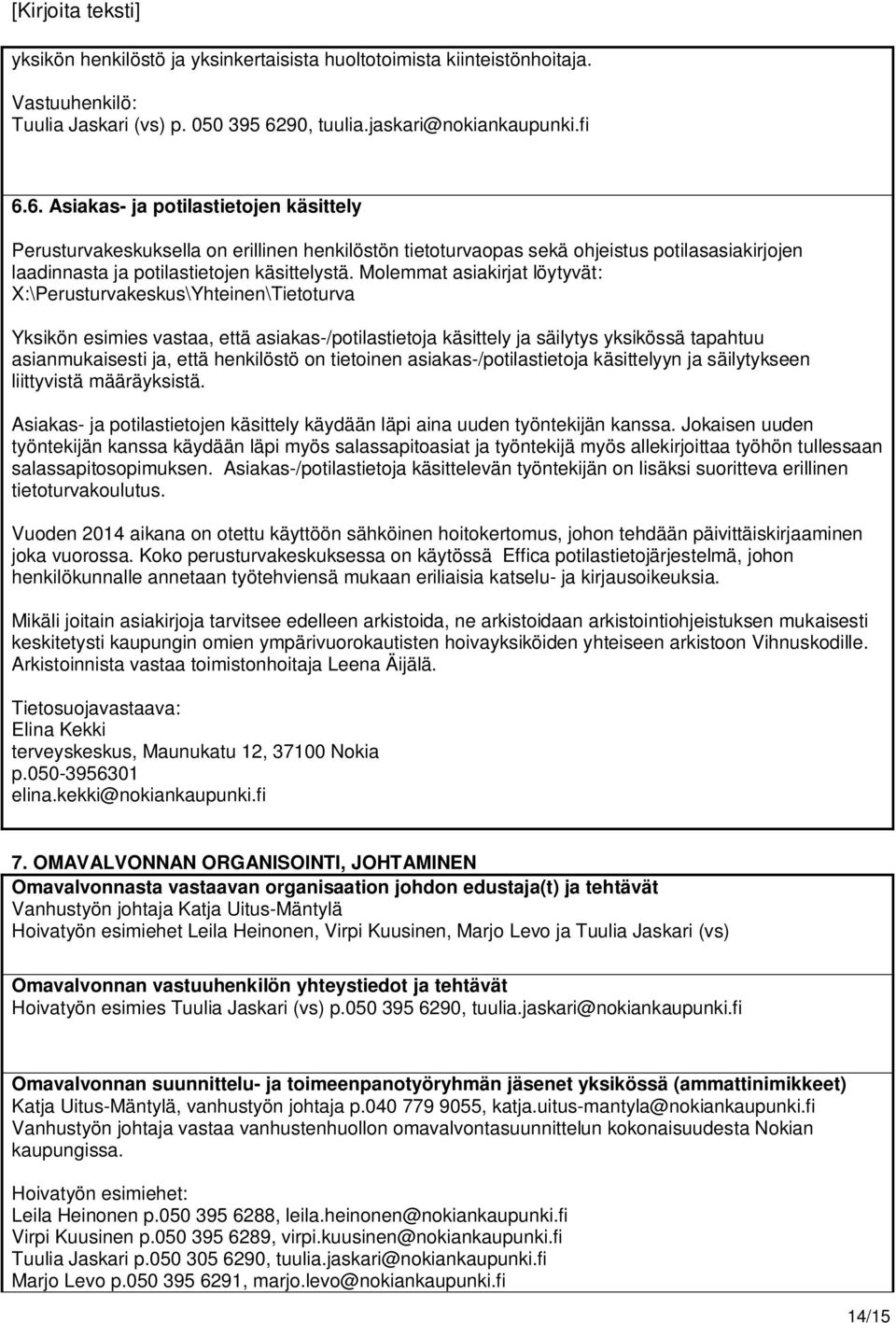 6. Asiakas- ja potilastietojen käsittely Perusturvakeskuksella on erillinen henkilöstön tietoturvaopas sekä ohjeistus potilasasiakirjojen laadinnasta ja potilastietojen käsittelystä.