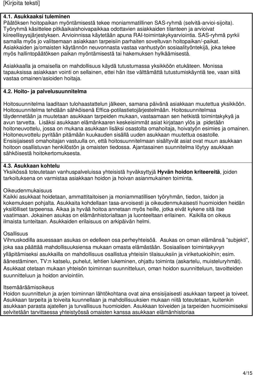 SAS-ryhmä pyrkii samalla myös jo valitsemaan asiakkaan tarpeisiin parhaiten soveltuvan hoitopaikan/-paikat.