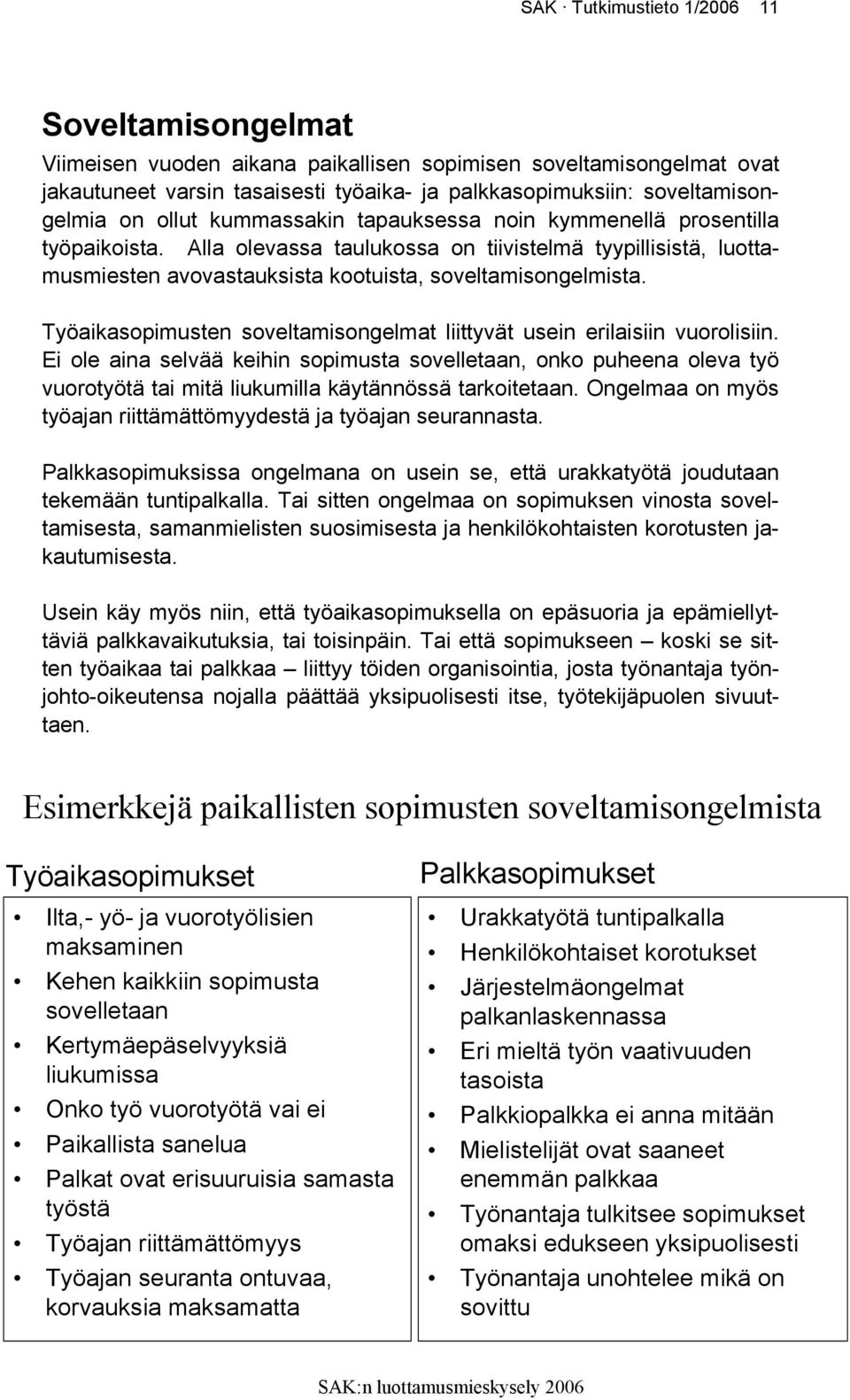 Työaikasopimusten soveltamisongelmat liittyvät usein erilaisiin vuorolisiin.