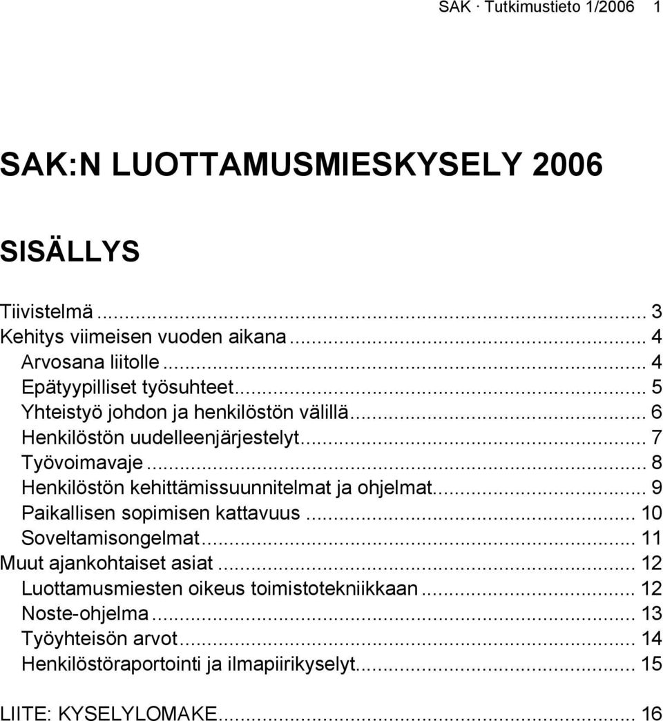 .. 8 Henkilöstön kehittämissuunnitelmat ja ohjelmat... 9 Paikallisen sopimisen kattavuus... 10 Soveltamisongelmat... 11 Muut ajankohtaiset asiat.