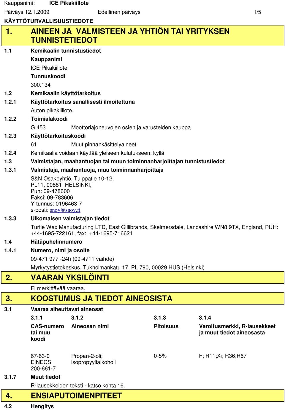 2.4 Kemikaalia voidaan käyttää yleiseen kulutukseen: kyllä 1.3 