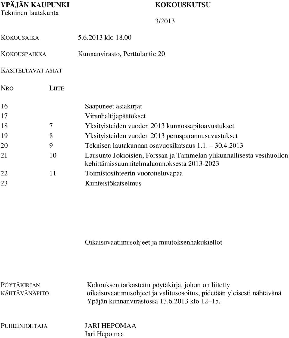 vuoden 2013 perusparannusavustukset 20 9 Teknisen lautakunnan osavuosikatsaus 1.1. 30.4.