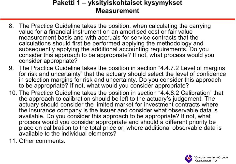 that the calculations should first be performed applying the methodology and subsequently applying the additional accounting requirements. Do you consider this approach to be appropriate?