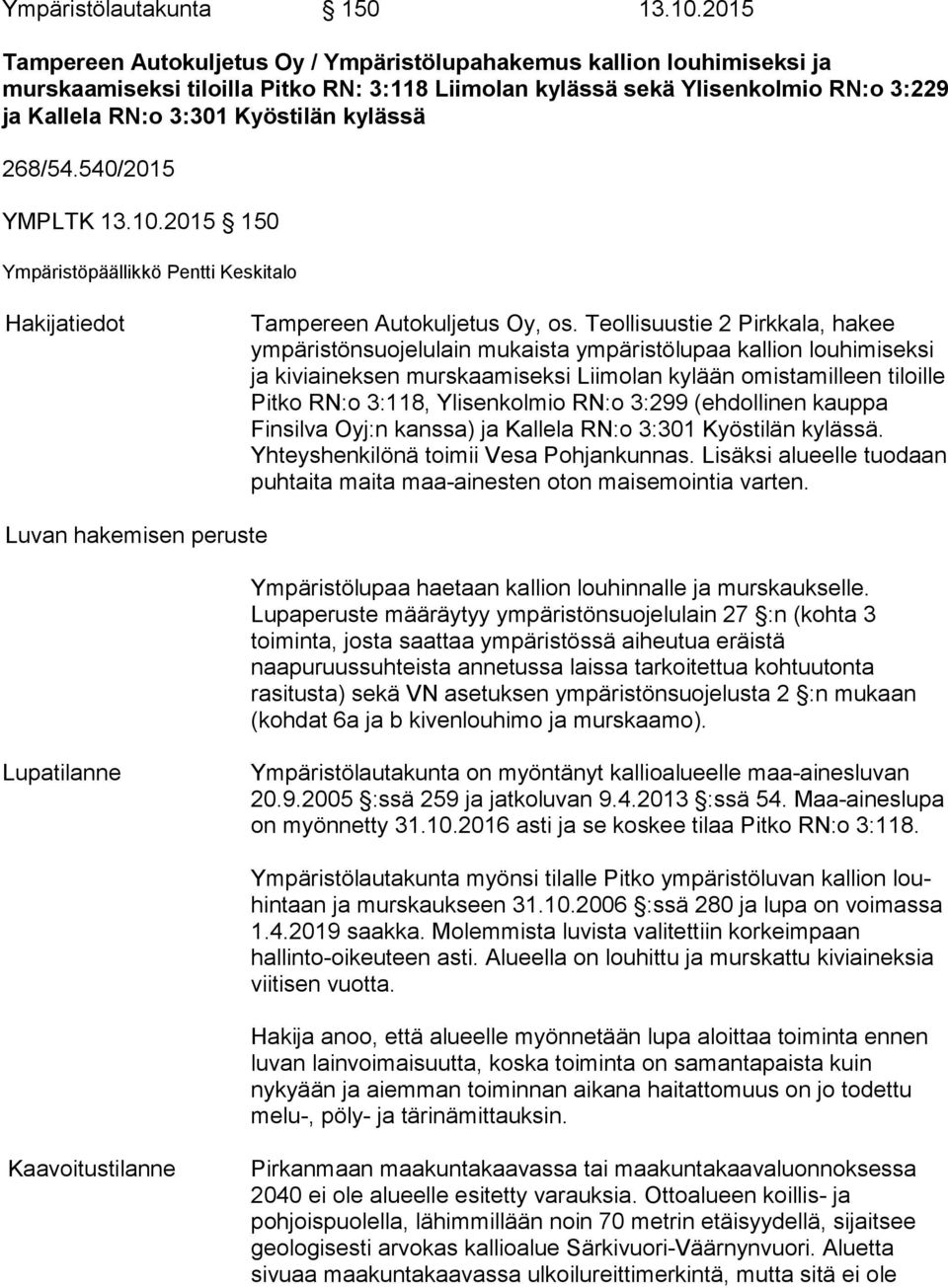 kylässä 268/54.540/2015 YMPLTK 13.10.2015 150 Ympäristöpäällikkö Pentti Keskitalo Hakijatiedot Tampereen Autokuljetus Oy, os.