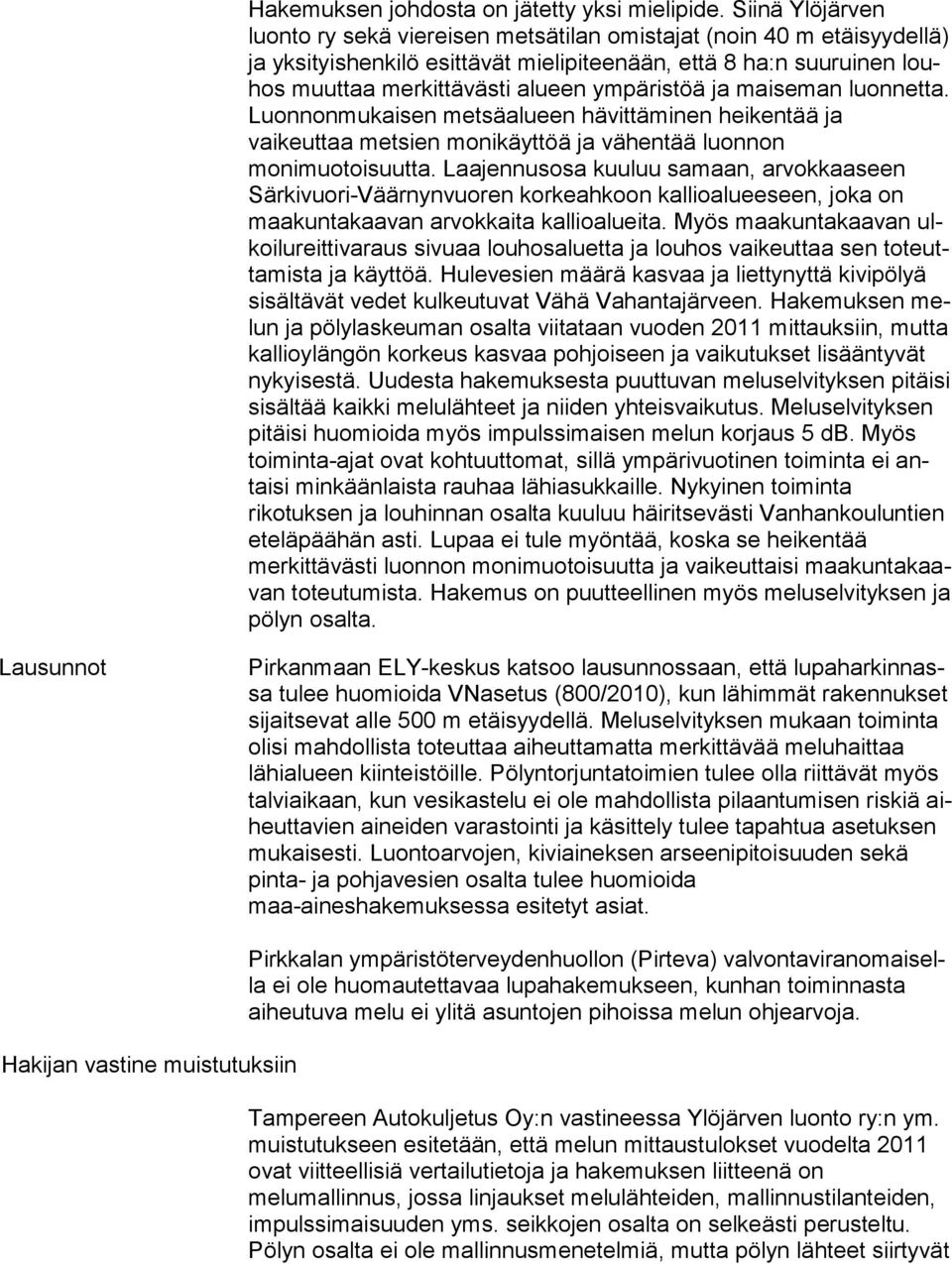 alueen ym pä ris töä ja mai se man luon net ta. Luonnonmukaisen met sä alu een hä vit tä mi nen hei ken tää ja vaikeuttaa metsien mo ni käyt töä ja vä hen tää luon non monimuotoisuutta.