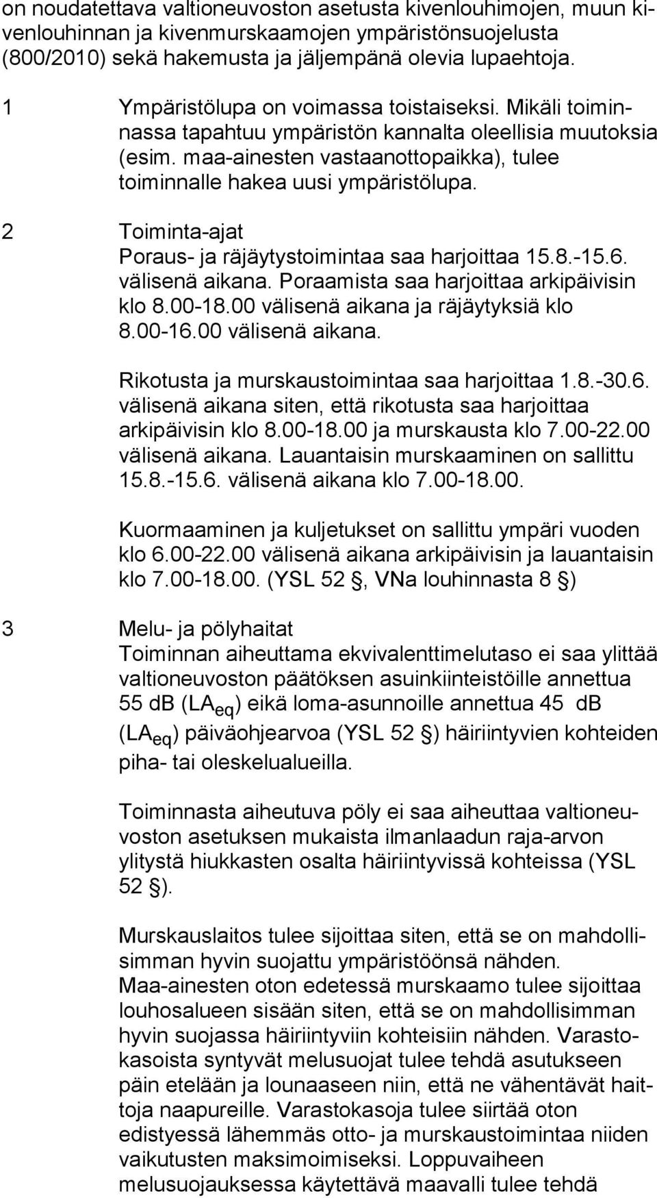 maa-ainesten vas taan ot to paik ka), tulee toiminnalle hakea uusi ym pä ris tö lu pa. 2 Toiminta-ajat Poraus- ja räjäytystoimintaa saa harjoittaa 15.8.-15.6. välisenä aikana.