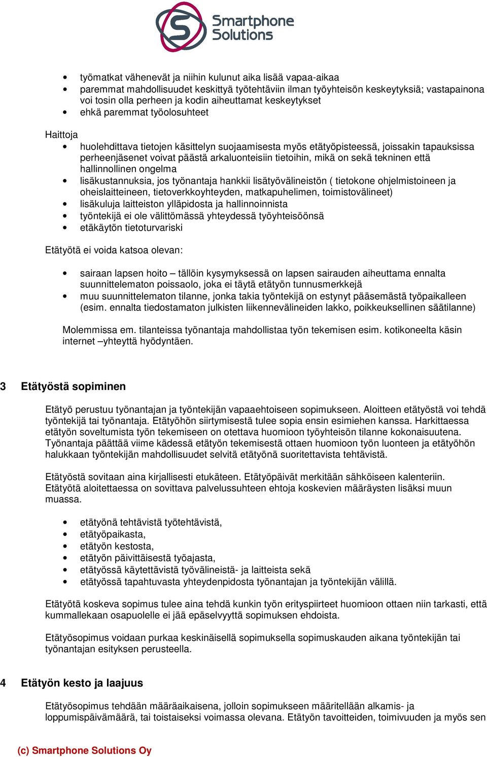 mikä on sekä tekninen että hallinnollinen ongelma lisäkustannuksia, jos työnantaja hankkii lisätyövälineistön ( tietokone ohjelmistoineen ja oheislaitteineen, tietoverkkoyhteyden, matkapuhelimen,