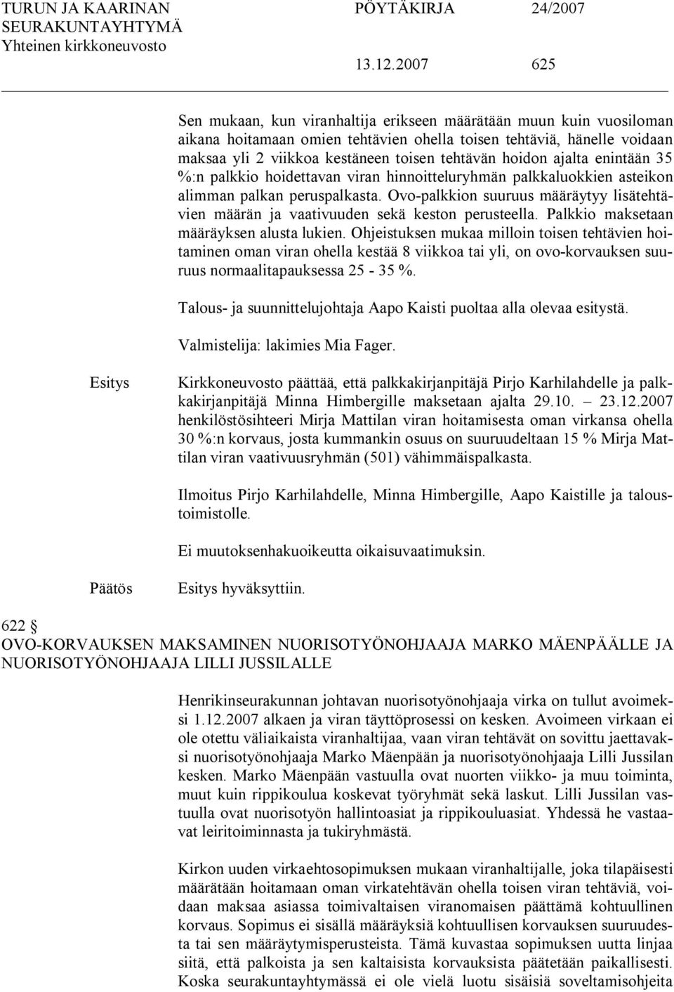 hoidon ajalta enintään 35 %:n palkkio hoidettavan viran hinnoitteluryhmän palkkaluokkien asteikon alimman palkan peruspalkasta.