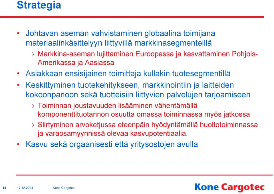 kokoonpanoon sekä tuotteisiin liittyvien palvelujen tarjoamiseen Toiminnan joustavuuden lisääminen vähentämällä komponenttituotannon osuutta omassa toiminnassa myös