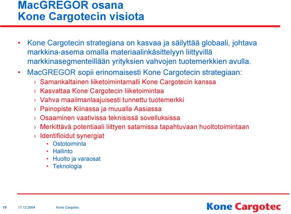 MacGREGOR sopii erinomaisesti Kone Cargotecin strategiaan: Samankaltainen liiketoimintamalli Kone Cargotecin kanssa Kasvattaa Kone Cargotecin liiketoimintaa Vahva