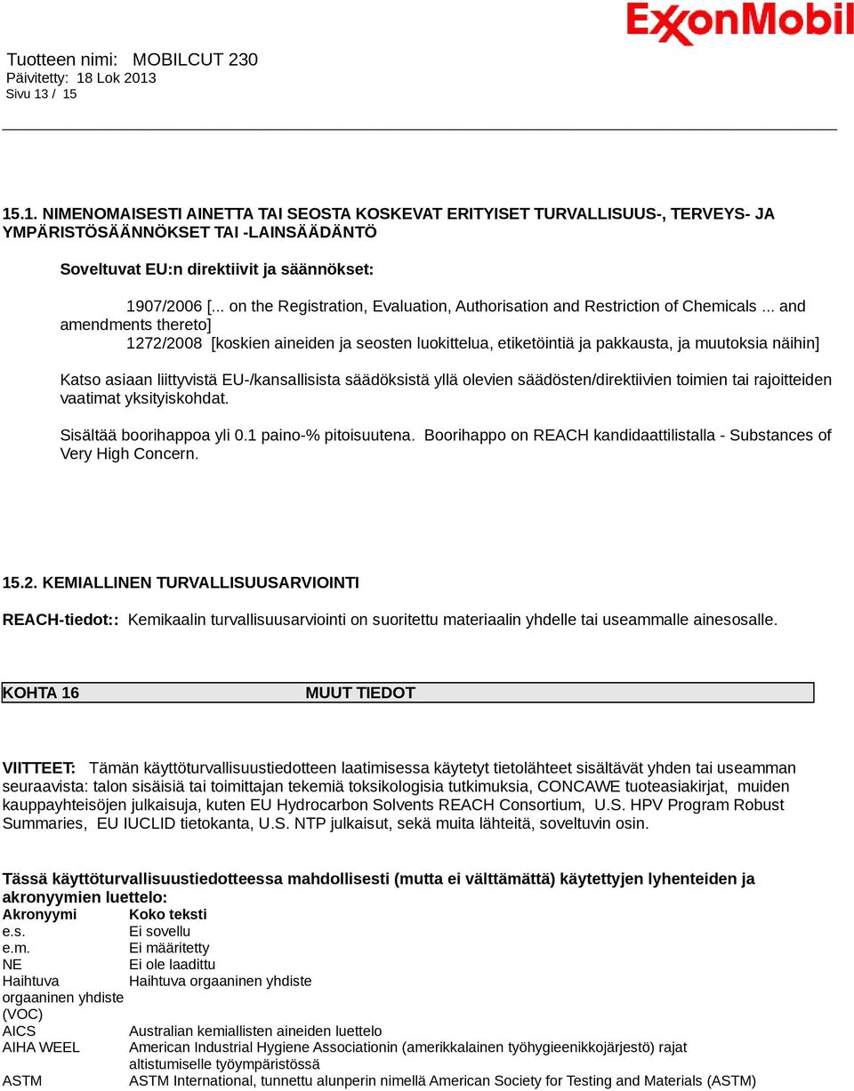 .. and amendments thereto] 1272/2008 [koskien aineiden ja seosten luokittelua, etiketöintiä ja pakkausta, ja muutoksia näihin] Katso asiaan liittyvistä EU-/kansallisista säädöksistä yllä olevien