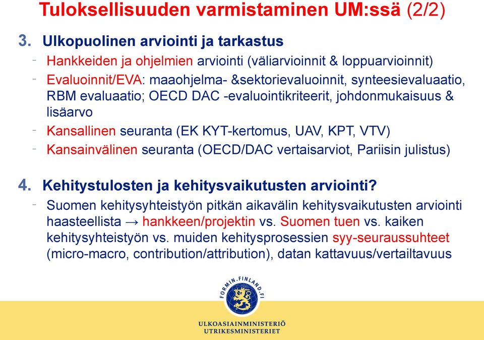evaluaatio; OECD DAC -evaluointikriteerit, johdonmukaisuus & lisäarvo Kansallinen seuranta (EK KYT-kertomus, UAV, KPT, VTV) Kansainvälinen seuranta (OECD/DAC vertaisarviot, Pariisin