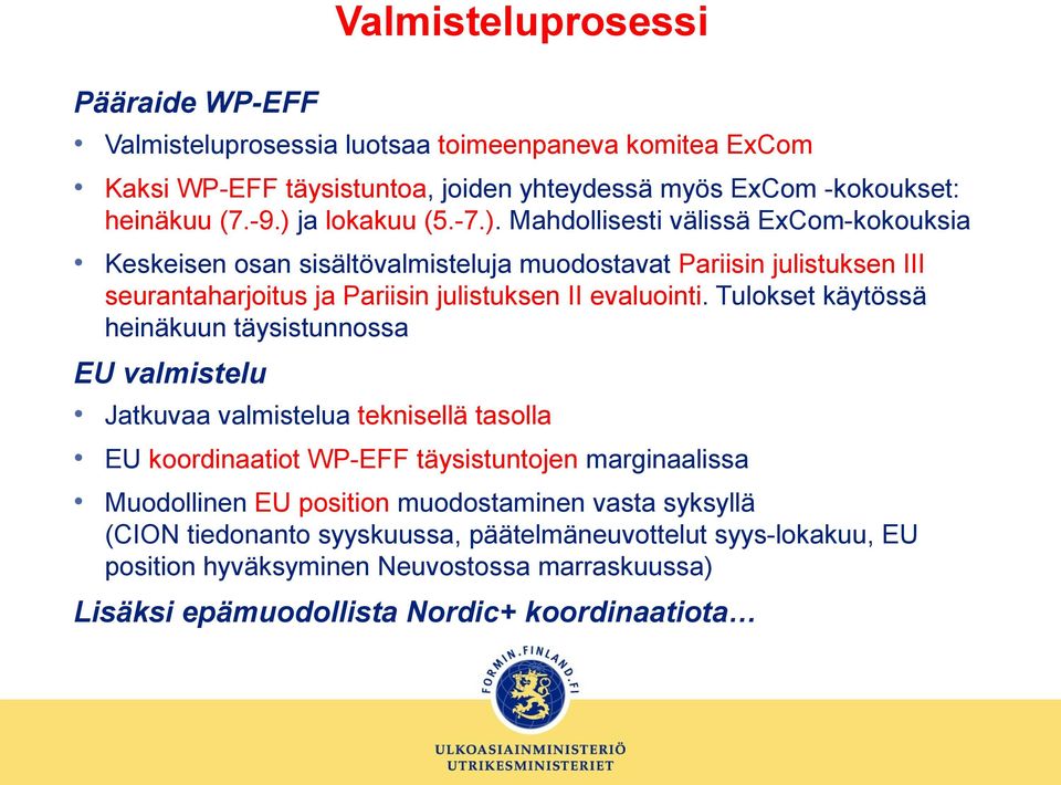 Tulokset käytössä heinäkuun täysistunnossa EU valmistelu Jatkuvaa valmistelua teknisellä tasolla EU koordinaatiot WP-EFF täysistuntojen marginaalissa Muodollinen EU position