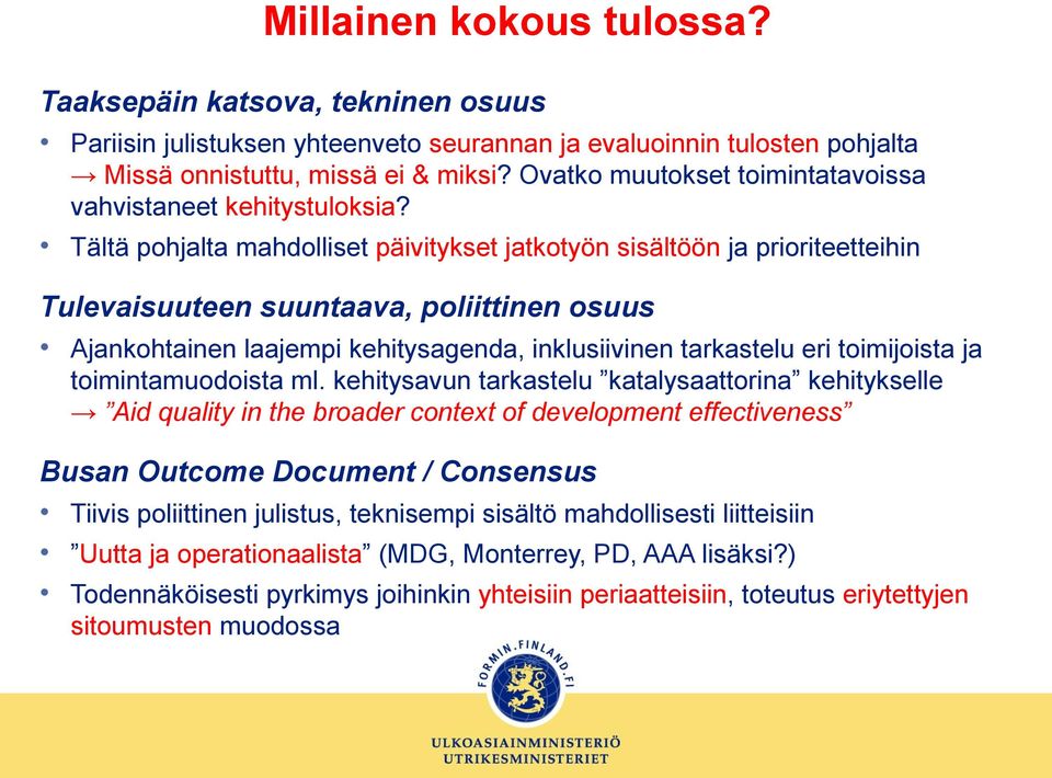 Tältä pohjalta mahdolliset päivitykset jatkotyön sisältöön ja prioriteetteihin Tulevaisuuteen suuntaava, poliittinen osuus Ajankohtainen laajempi kehitysagenda, inklusiivinen tarkastelu eri
