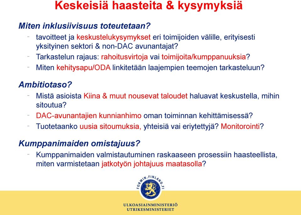 Tarkastelun rajaus: rahoitusvirtoja vai toimijoita/kumppanuuksia? Miten kehitysapu/oda linkitetään laajempien teemojen tarkasteluun? Ambitiotaso?