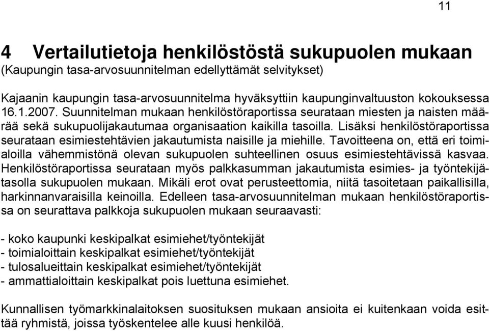 Lisäksi henkilöstöraportissa seurataan esimiestehtävien jakautumista naisille ja miehille.