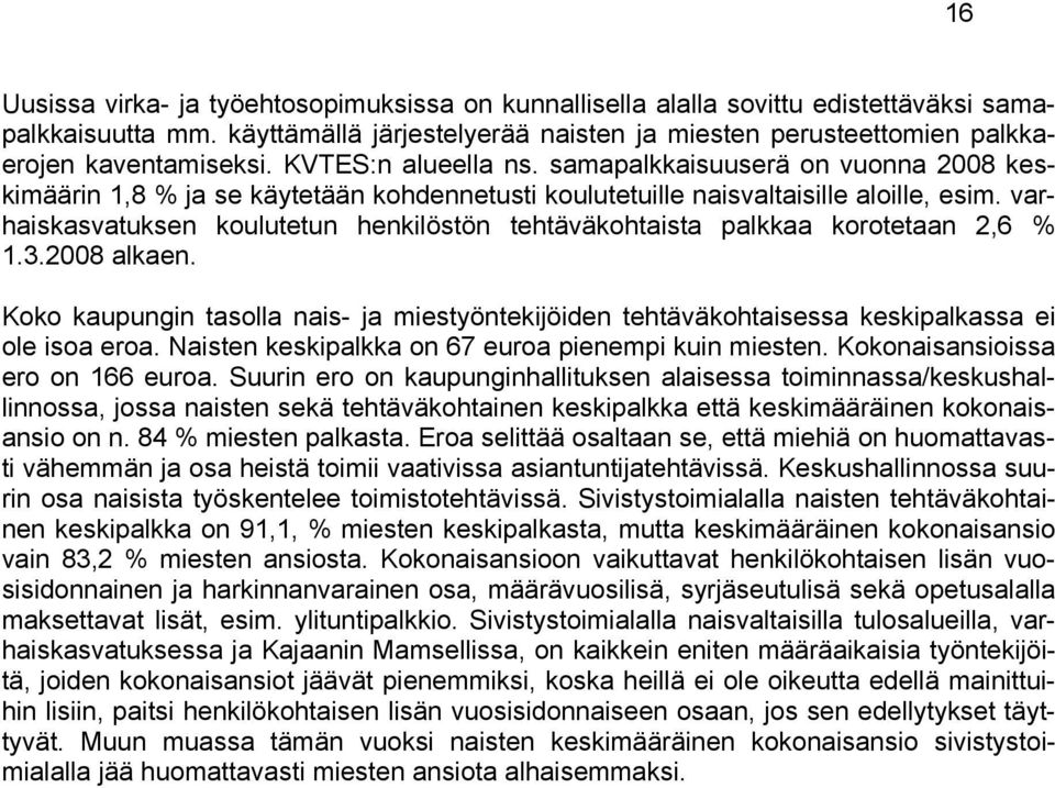 varhaiskasvatuksen koulutetun henkilöstön tehtäväkohtaista palkkaa korotetaan 2,6 % 1.3.2008 alkaen.