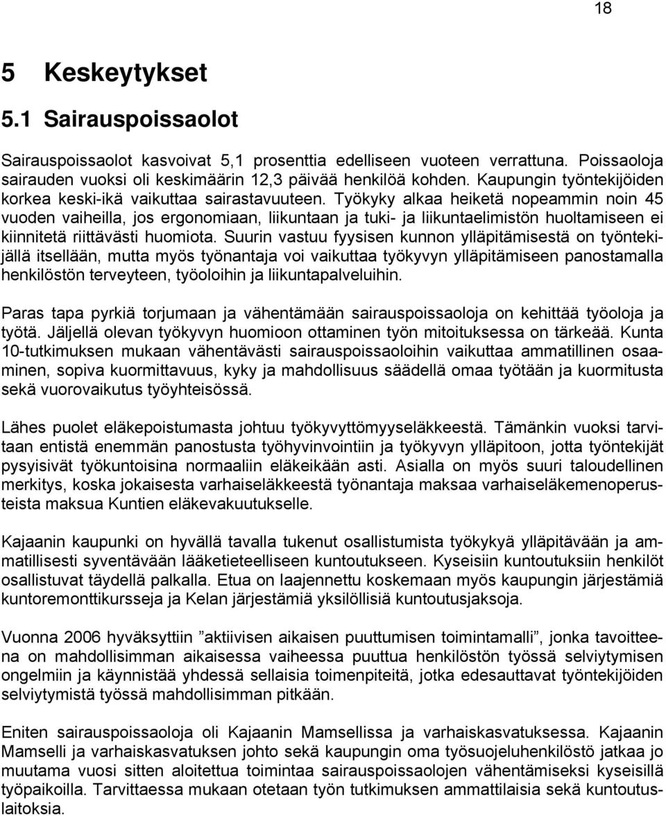 Työkyky alkaa heiketä nopeammin noin 45 vuoden vaiheilla, jos ergonomiaan, liikuntaan ja tuki- ja liikuntaelimistön huoltamiseen ei kiinnitetä riittävästi huomiota.