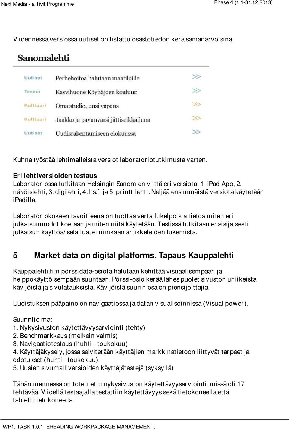 Laboratoriokokeentavoitteenaontuottaavertailukelpoistatietoamiteneri julkaisumuodotkoetaanjamitenniitäkäytetään.