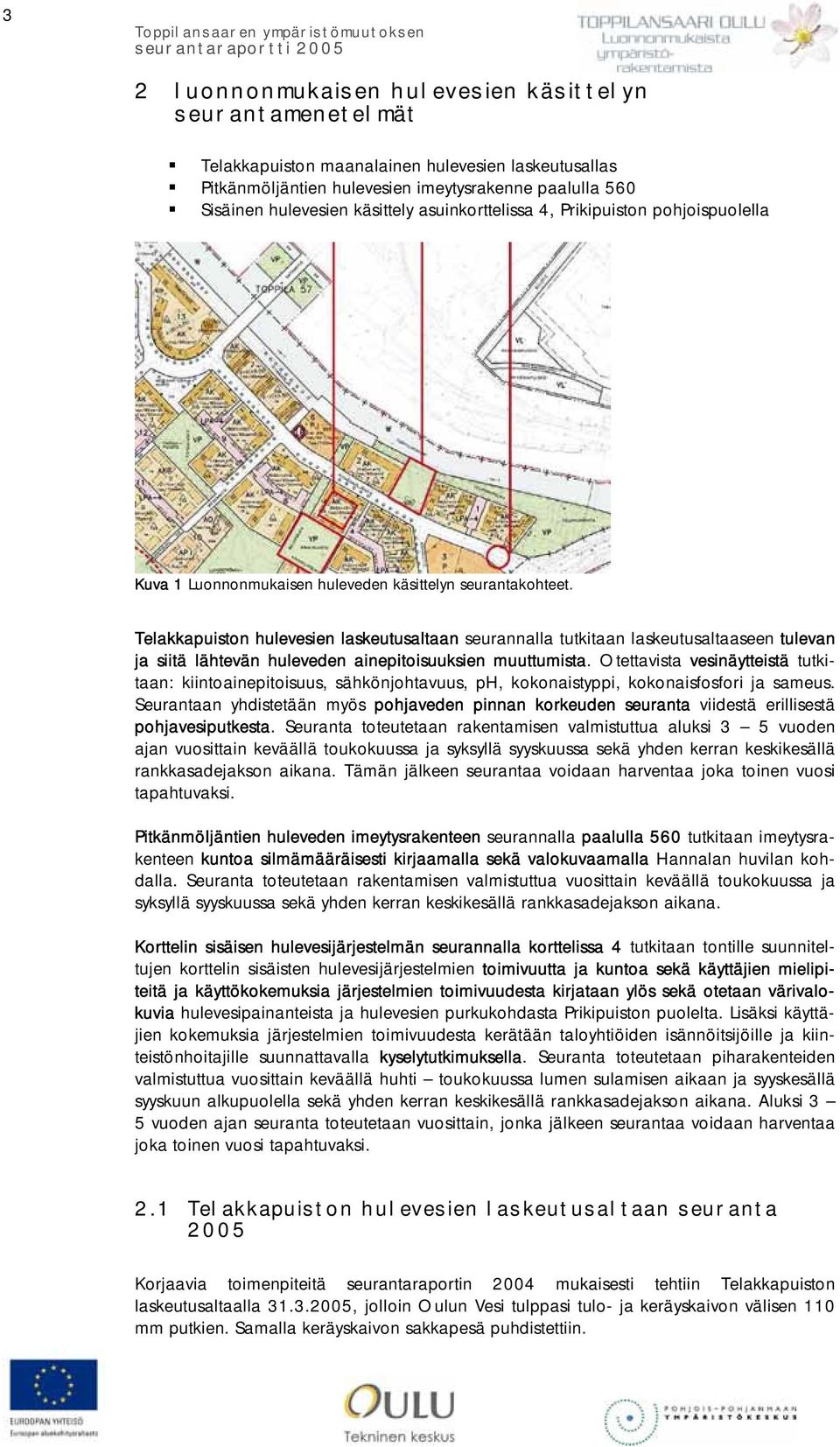 Telakkapuiston hulevesien laskeutusaltaan seurannalla tutkitaan laskeutusaltaaseen tulevan ja siitä lähtevän huleveden ainepitoisuuksien muuttumista.