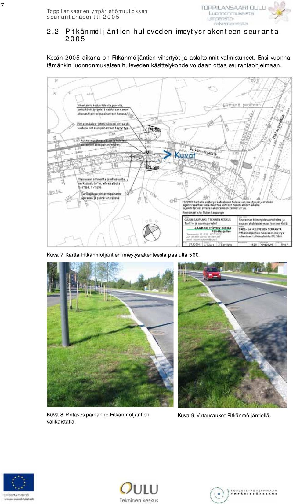 Ensi vuonna tämänkin luonnonmukaisen huleveden käsittelykohde voidaan ottaa seurantaohjelmaan.