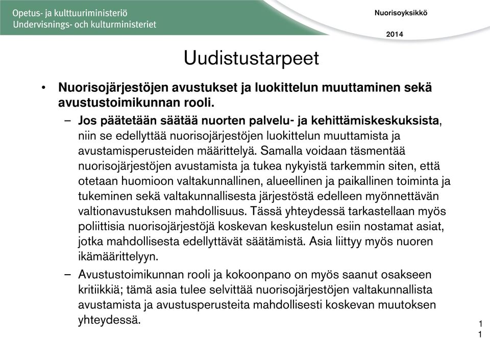 Samalla voidaan täsmentää nuorisojärjestöjen avustamista ja tukea nykyistä tarkemmin siten, että otetaan huomioon valtakunnallinen, alueellinen ja paikallinen toiminta ja tukeminen sekä