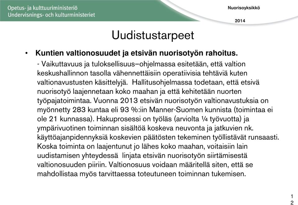 Hallitusohjelmassa todetaan, että etsivä nuorisotyö laajennetaan koko maahan ja että kehitetään nuorten työpajatoimintaa.