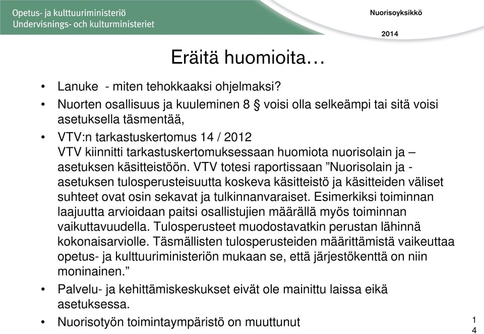 asetuksen käsitteistöön. VTV totesi raportissaan Nuorisolain ja - asetuksen tulosperusteisuutta koskeva käsitteistö ja käsitteiden väliset suhteet ovat osin sekavat ja tulkinnanvaraiset.