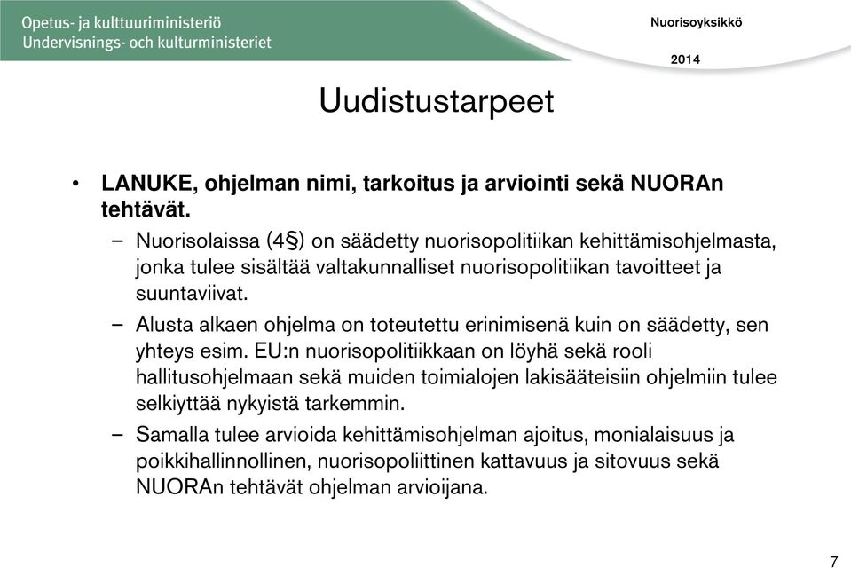 Alusta alkaen ohjelma on toteutettu erinimisenä kuin on säädetty, sen yhteys esim.