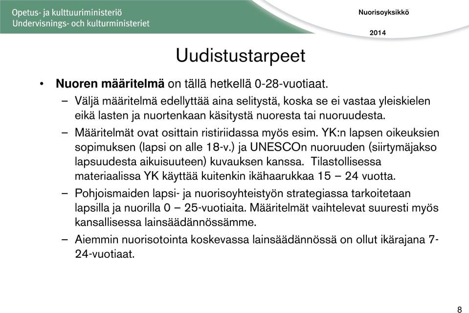 Määritelmät ovat osittain ristiriidassa myös esim. YK:n lapsen oikeuksien sopimuksen (lapsi on alle 18-v.