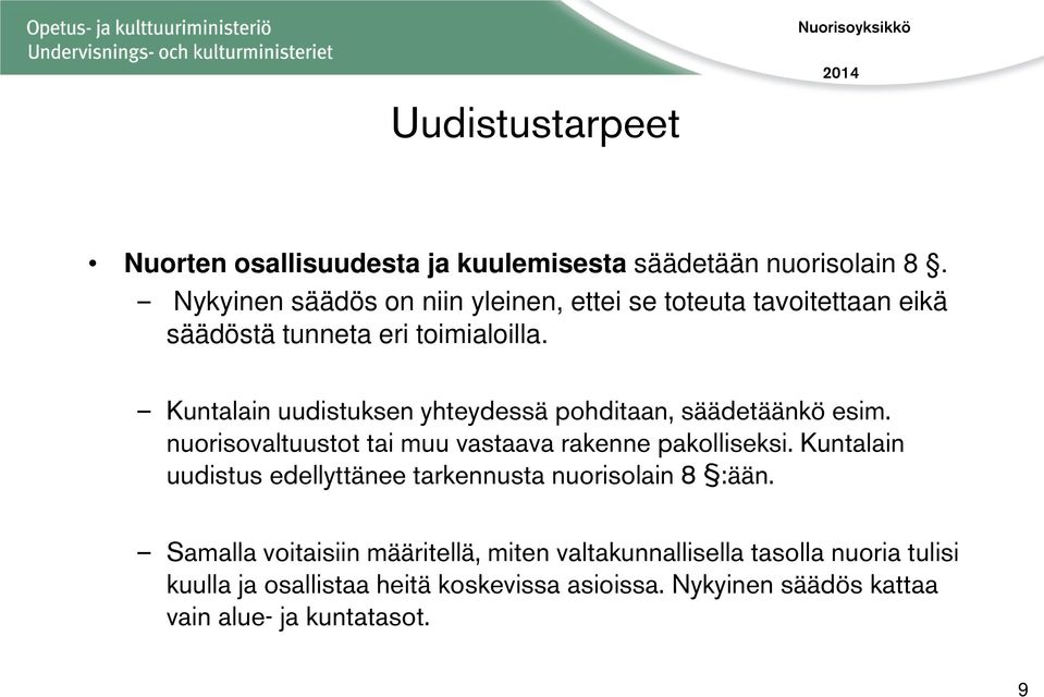 Kuntalain uudistuksen yhteydessä pohditaan, säädetäänkö esim. nuorisovaltuustot tai muu vastaava rakenne pakolliseksi.