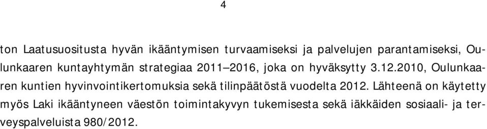 2010, Oulunkaaren kuntien hyvinvointikertomuksia sekä tilinpäätöstä vuodelta 2012.