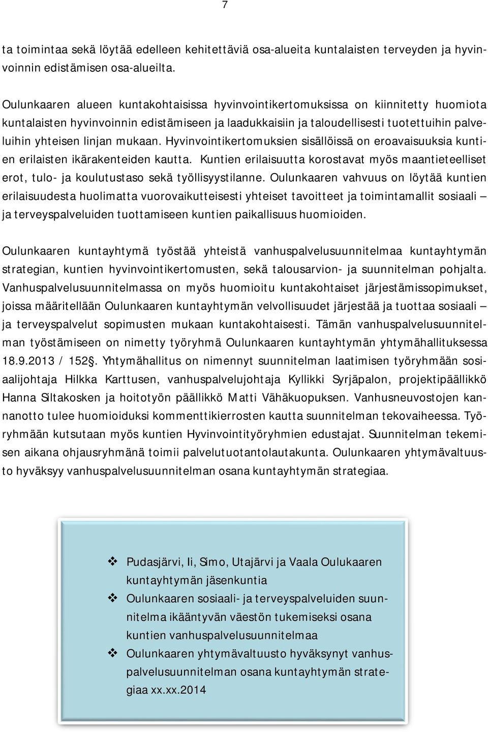 linjan mukaan. Hyvinvointikertomuksien sisällöissä on eroavaisuuksia kuntien erilaisten ikärakenteiden kautta.