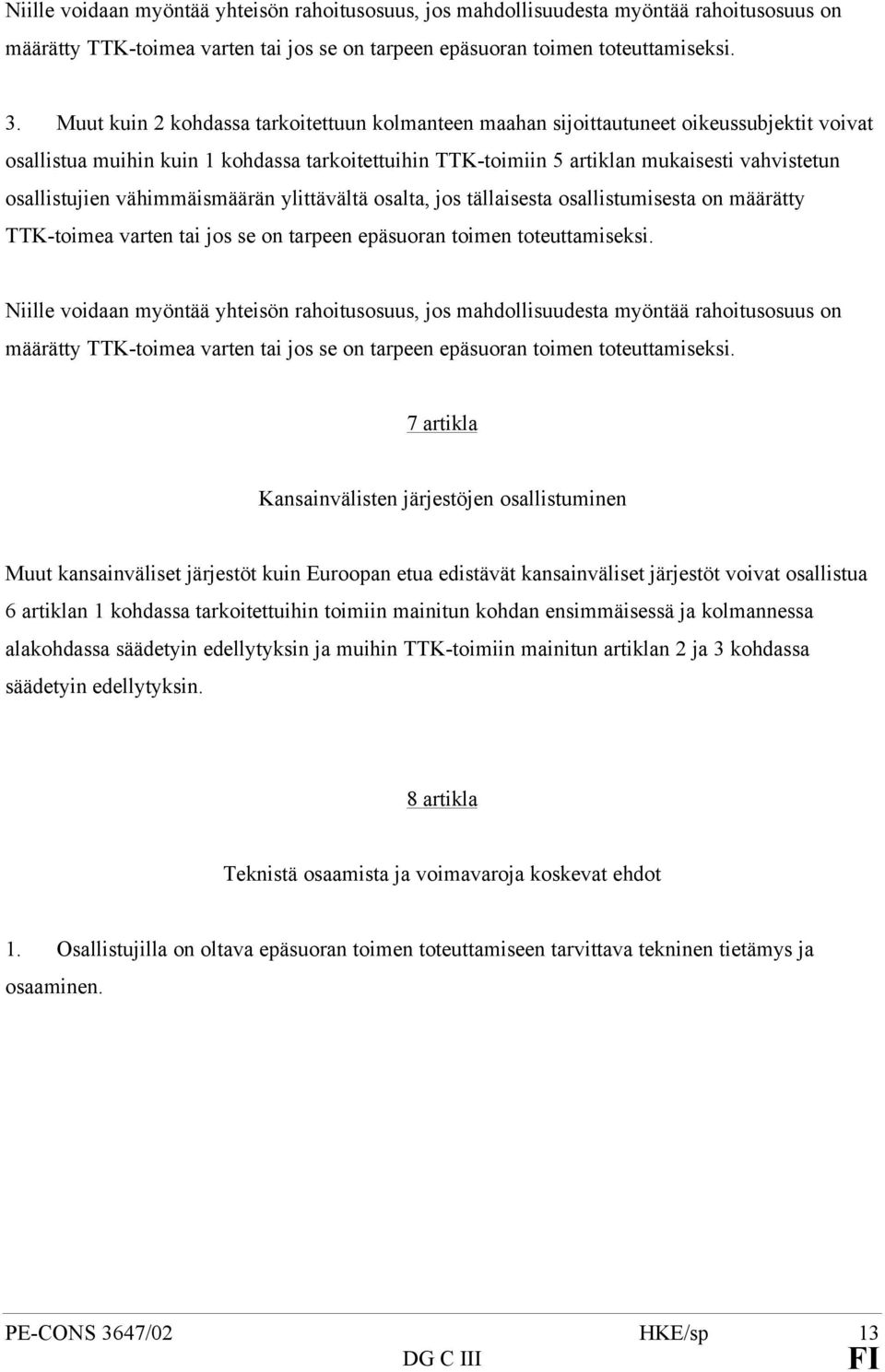 osallistujien vähimmäismäärän ylittävältä osalta, jos tällaisesta osallistumisesta on määrätty TTK-toimea varten tai jos se on tarpeen epäsuoran toimen toteuttamiseksi.