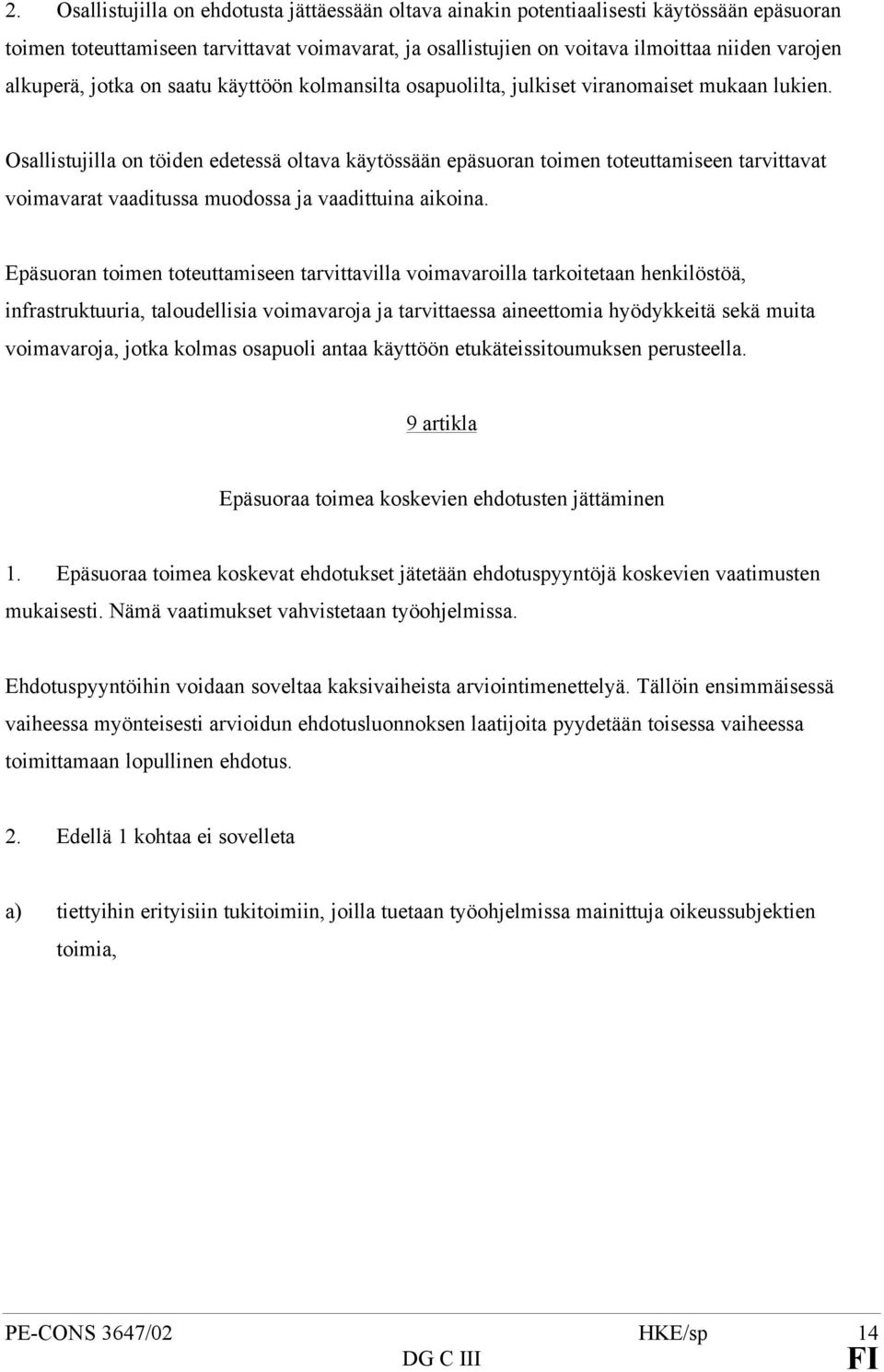 Osallistujilla on töiden edetessä oltava käytössään epäsuoran toimen toteuttamiseen tarvittavat voimavarat vaaditussa muodossa ja vaadittuina aikoina.