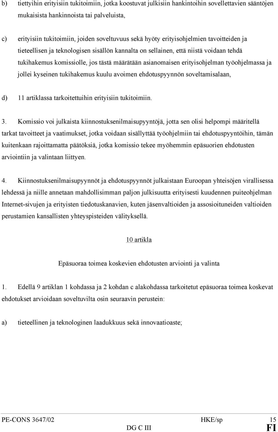 työohjelmassa ja jollei kyseinen tukihakemus kuulu avoimen ehdotuspyynnön soveltamisalaan, d) 11 artiklassa tarkoitettuihin erityisiin tukitoimiin. 3.