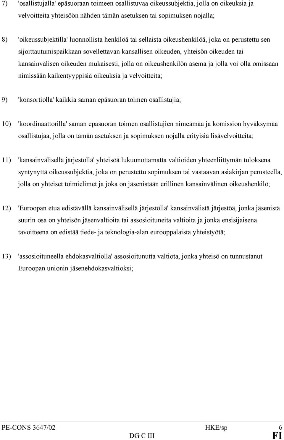 oikeushenkilön asema ja jolla voi olla omissaan nimissään kaikentyyppisiä oikeuksia ja velvoitteita; 9) 'konsortiolla' kaikkia saman epäsuoran toimen osallistujia; 10) 'koordinaattorilla' saman