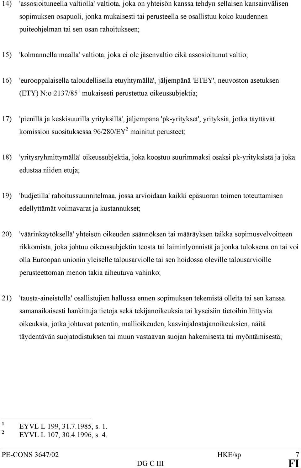 asetuksen (ETY) N:o 2137/85 1 mukaisesti perustettua oikeussubjektia; 17) 'pienillä ja keskisuurilla yrityksillä', jäljempänä 'pk-yritykset', yrityksiä, jotka täyttävät komission suosituksessa