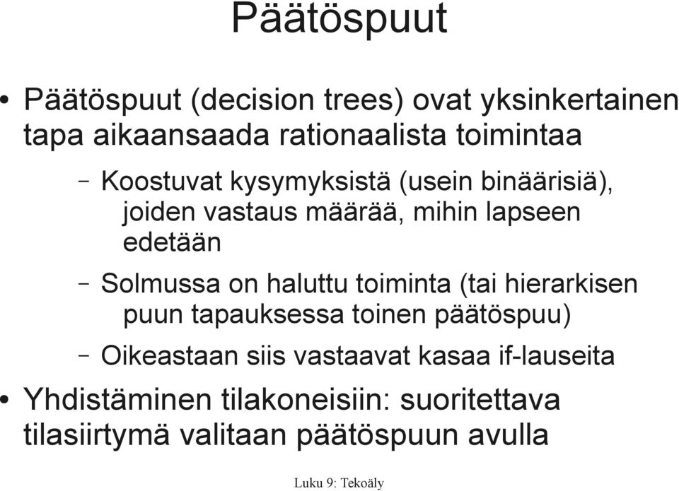 Solmussa on haluttu toiminta (tai hierarkisen puun tapauksessa toinen päätöspuu) Oikeastaan siis