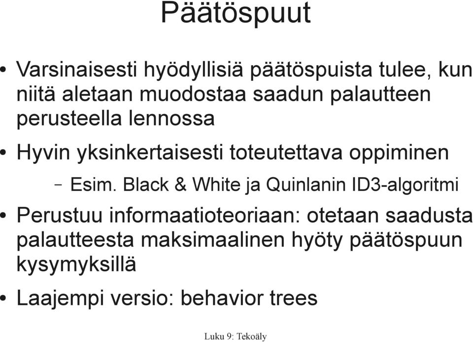 Esim. Black & White ja Quinlanin ID3-algoritmi Perustuu informaatioteoriaan: otetaan