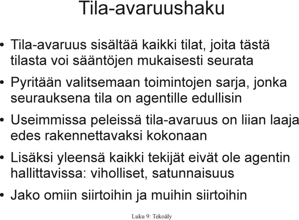 Useimmissa peleissä tila-avaruus on liian laaja edes rakennettavaksi kokonaan Lisäksi yleensä kaikki