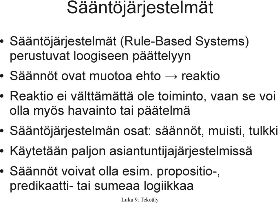 havainto tai päätelmä Sääntöjärjestelmän osat: säännöt, muisti, tulkki Käytetään paljon