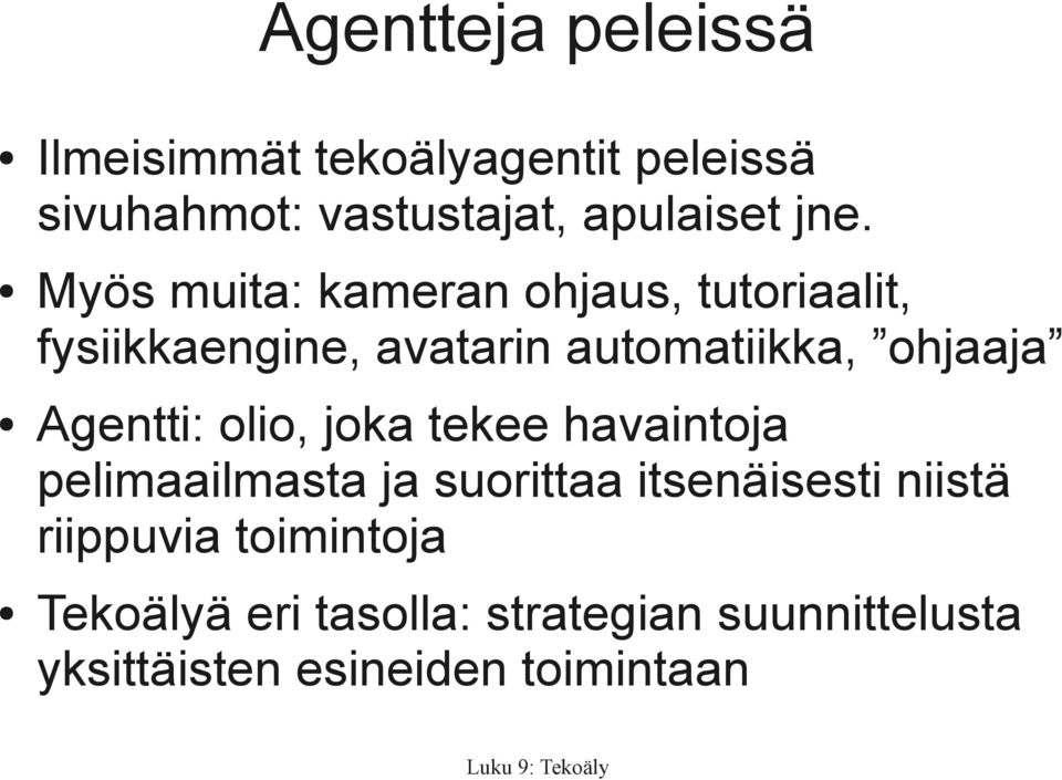 Agentti: olio, joka tekee havaintoja pelimaailmasta ja suorittaa itsenäisesti niistä