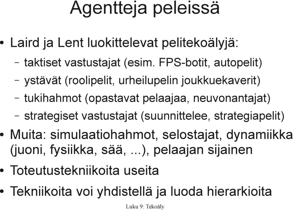 neuvonantajat) strategiset vastustajat (suunnittelee, strategiapelit) Muita: simulaatiohahmot, selostajat,